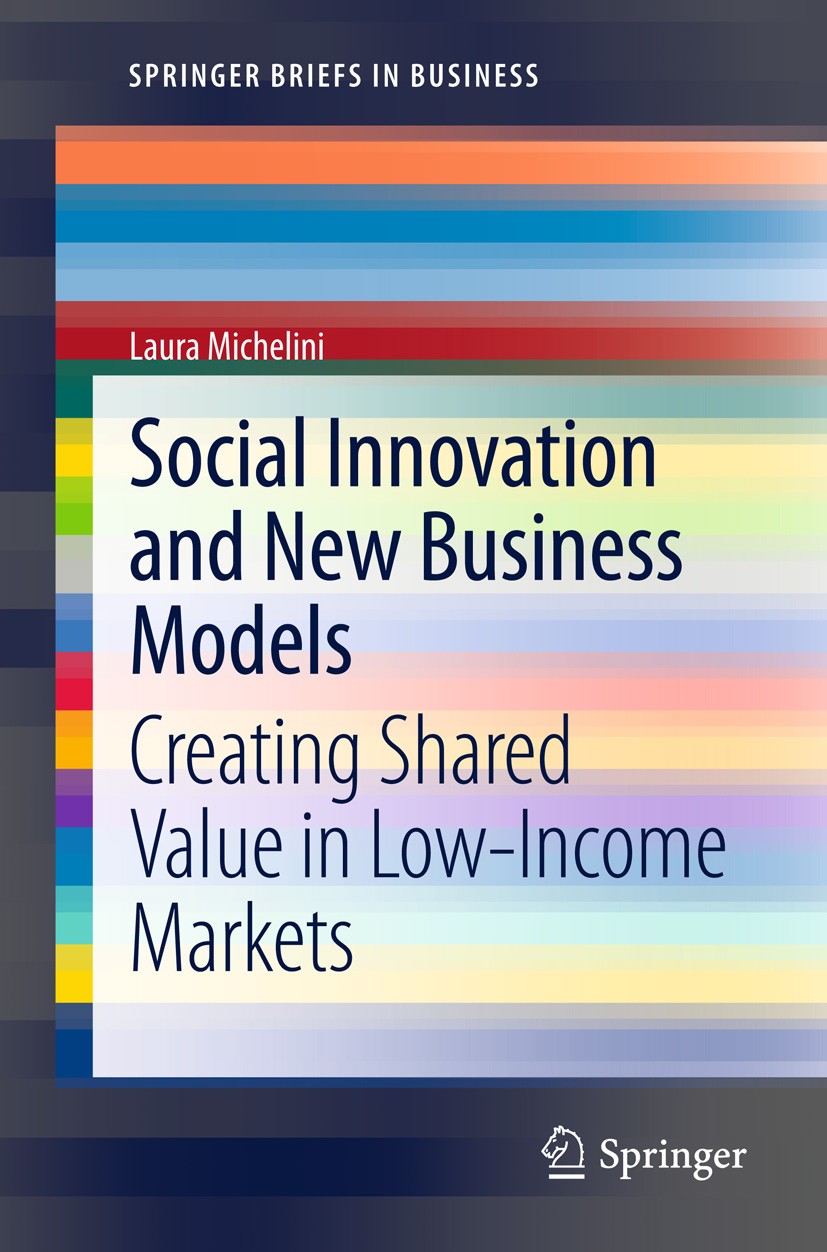 Titlebook: Social Innovation and New Business Models; Creating Shared Valu Laura Michelini Book 2012 The Author(s) 2012 Corporate Social Responsibilit Titlebook: Social Innovation and New Business Models; Creating Shared Valu Laura Michelini Book 2012 The Author(s) 2012 Corporate Social Responsibilit