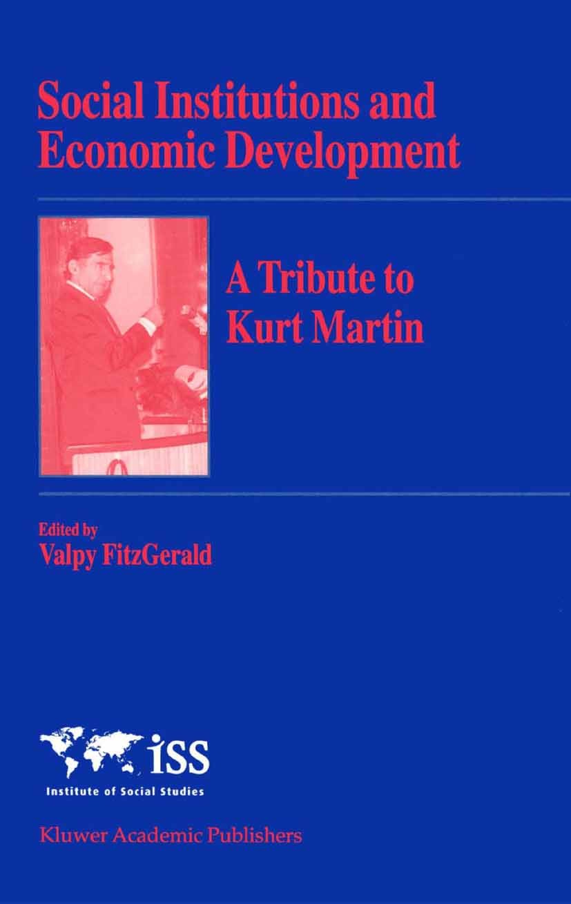 Titlebook: Social Institutions and Economic Development; A Tribute to Kurt Ma Valpy FitzGerald Book 2002 Springer Science+Business Media Dordrecht 200 Titlebook: Social Institutions and Economic Development; A Tribute to Kurt Ma Valpy FitzGerald Book 2002 Springer Science+Business Media Dordrecht 200