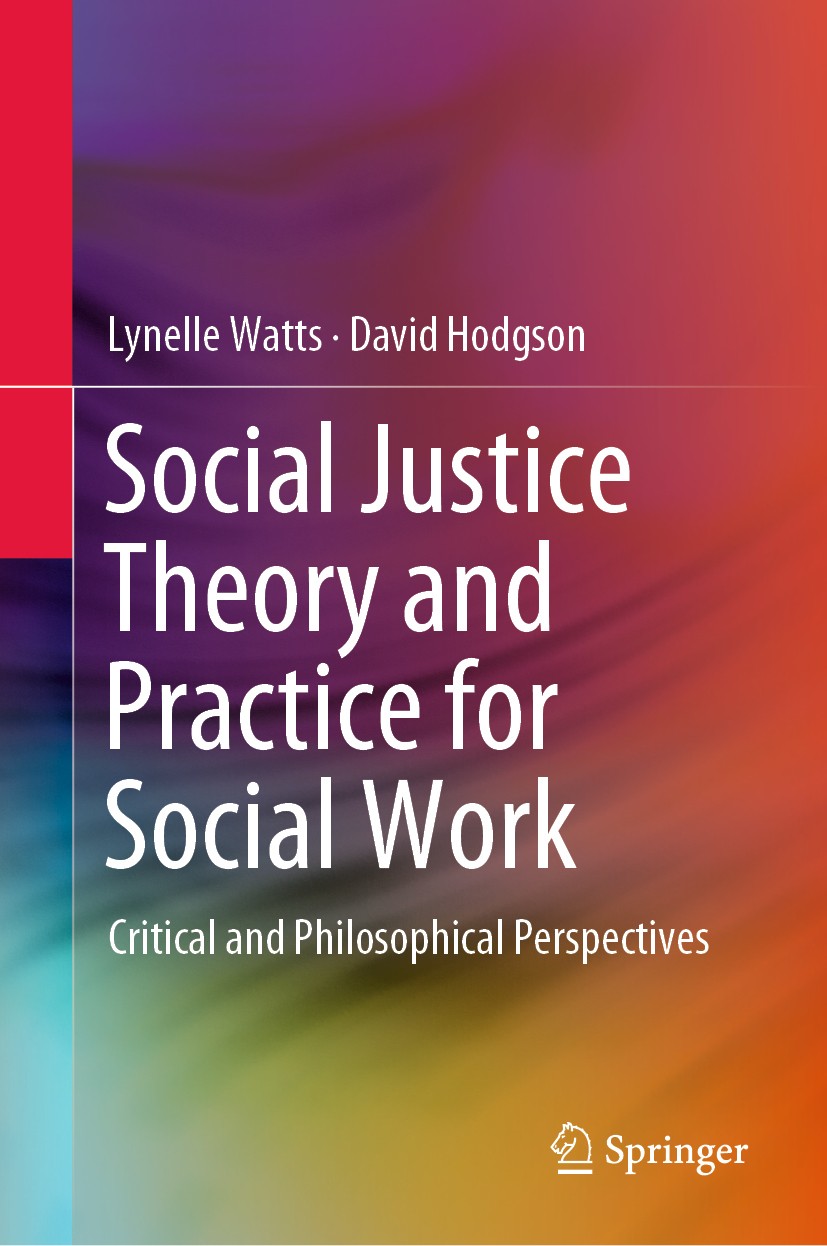 Titlebook: Social Justice Theory and Practice for Social Work; Critical and Philoso Lynelle Watts,David Hodgson Textbook 2019 Springer Nature Singapor Titlebook: Social Justice Theory and Practice for Social Work; Critical and Philoso Lynelle Watts,David Hodgson Textbook 2019 Springer Nature Singapor