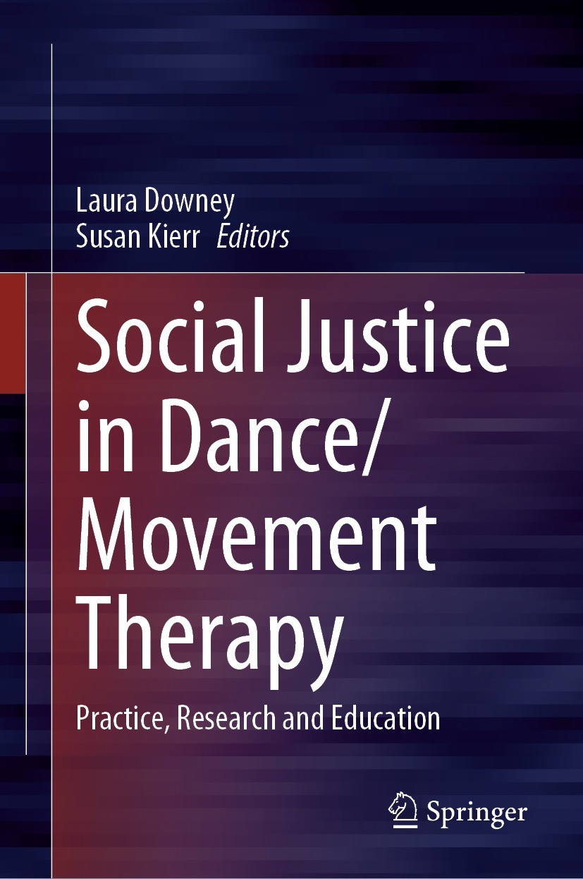 Titlebook: Social Justice in Dance/Movement Therapy; Practice, Research a Laura Downey,Susan Kierr Book 2022 Springer Nature Switzerland AG 2022 inter Titlebook: Social Justice in Dance/Movement Therapy; Practice, Research a Laura Downey,Susan Kierr Book 2022 Springer Nature Switzerland AG 2022 inter