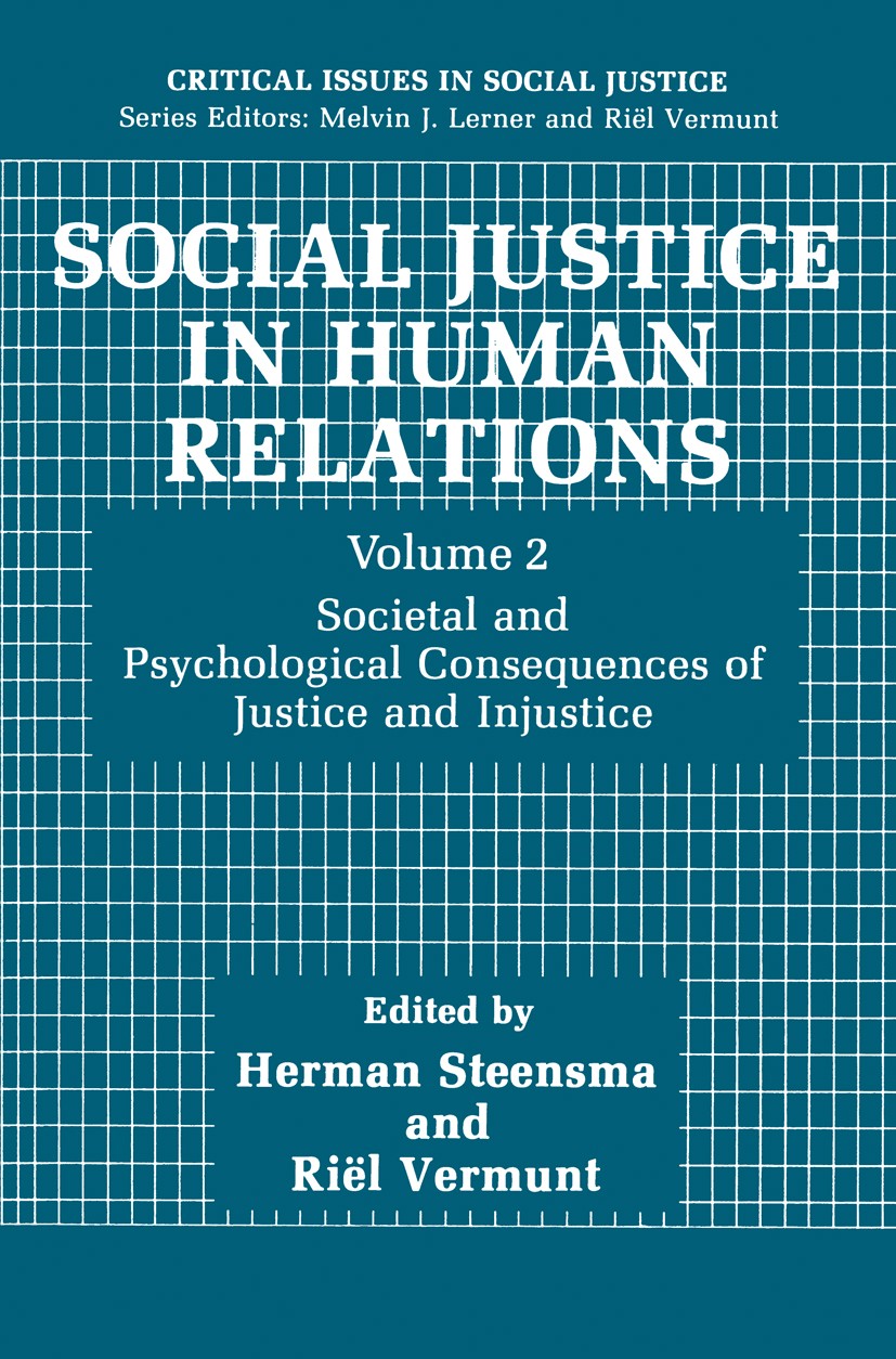 Titlebook: Social Justice in Human Relations Volume 2; Societal and Psychol Herman Steensma,Riël Vermunt Book 1991 Springer Science+Business Media New Titlebook: Social Justice in Human Relations Volume 2; Societal and Psychol Herman Steensma,Riël Vermunt Book 1991 Springer Science+Business Media New