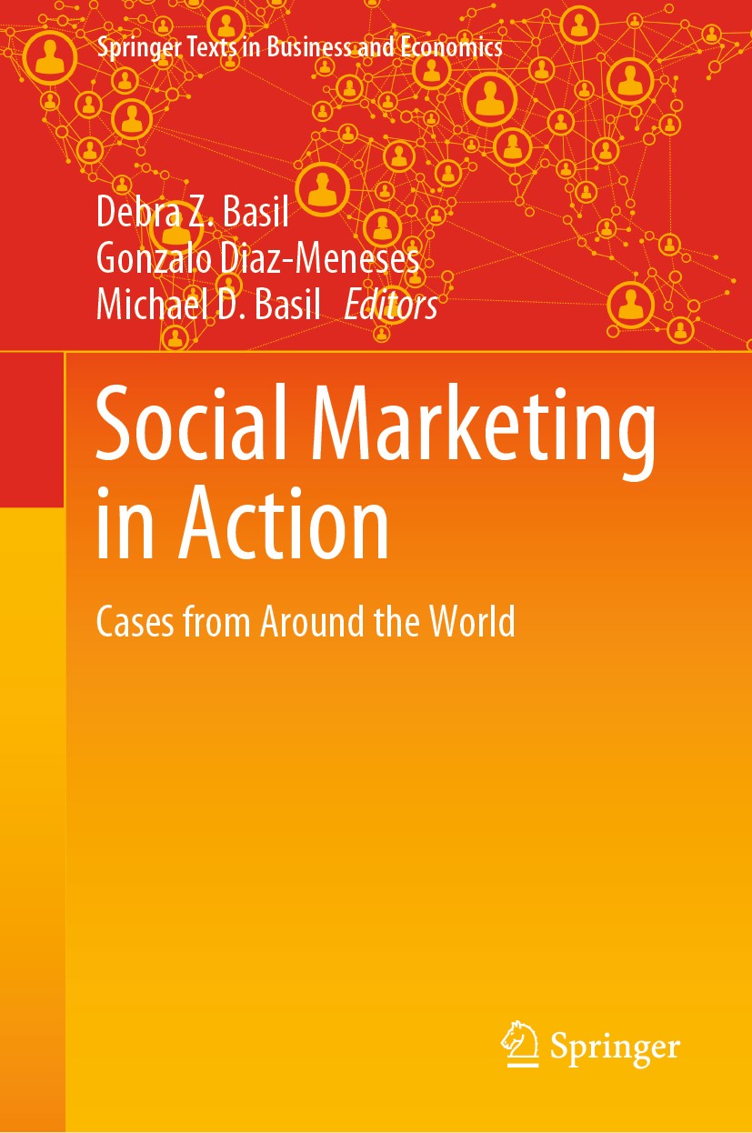 Titlebook: Social Marketing in Action; Cases from Around th Debra Z. Basil,Gonzalo Diaz-Meneses,Michael D. Bas Textbook 2019 Springer Nature Switzerla Titlebook: Social Marketing in Action; Cases from Around th Debra Z. Basil,Gonzalo Diaz-Meneses,Michael D. Bas Textbook 2019 Springer Nature Switzerla