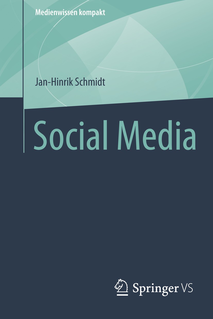 Titlebook: Social Media; Jan-Hinrik Schmidt Book 20131st edition Springer Fachmedien Wiesbaden 2013 Facebook.Internet.Twitter.Web 2.0.Wikipedia.Öffen Titlebook: Social Media; Jan-Hinrik Schmidt Book 20131st edition Springer Fachmedien Wiesbaden 2013 Facebook.Internet.Twitter.Web 2.0.Wikipedia.Öffen