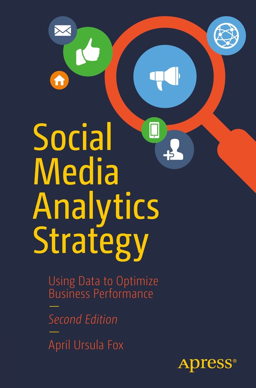 Titlebook: Social Media Analytics Strategy; Using Data to Optimi April Ursula Fox Book 2022Latest edition April Ursula Fox 2022 Social Media Marketing Titlebook: Social Media Analytics Strategy; Using Data to Optimi April Ursula Fox Book 2022Latest edition April Ursula Fox 2022 Social Media Marketing