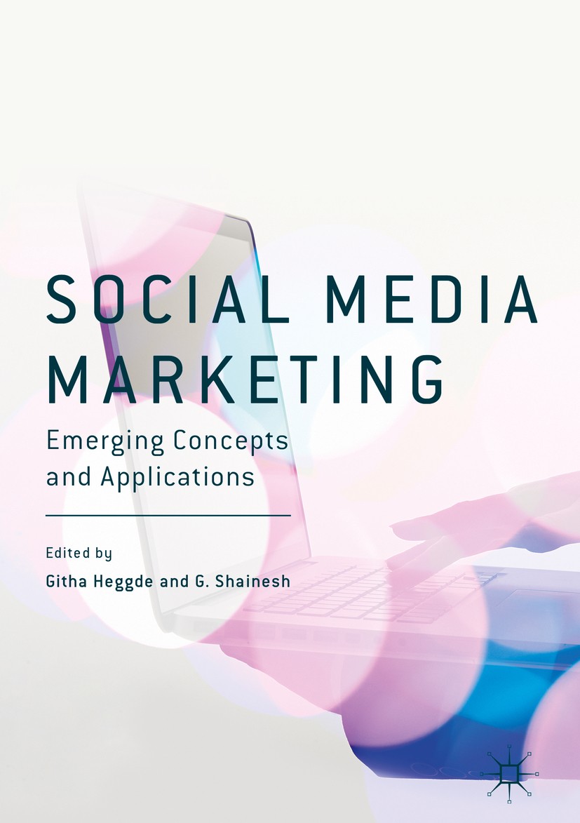 Titlebook: Social Media Marketing; Emerging Concepts an Githa Heggde,G. Shainesh Book 2018 The Editor(s) (if applicable) and The Author(s) 2018 Social Titlebook: Social Media Marketing; Emerging Concepts an Githa Heggde,G. Shainesh Book 2018 The Editor(s) (if applicable) and The Author(s) 2018 Social