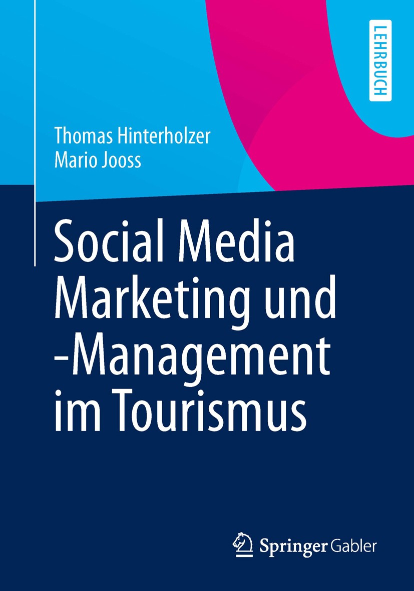 Titlebook: Social Media Marketing und -Management im Tourismus; Thomas Hinterholzer,Mario Jooss Textbook 2013 Springer-Verlag Berlin Heidelberg 2013 Titlebook: Social Media Marketing und -Management im Tourismus; Thomas Hinterholzer,Mario Jooss Textbook 2013 Springer-Verlag Berlin Heidelberg 2013