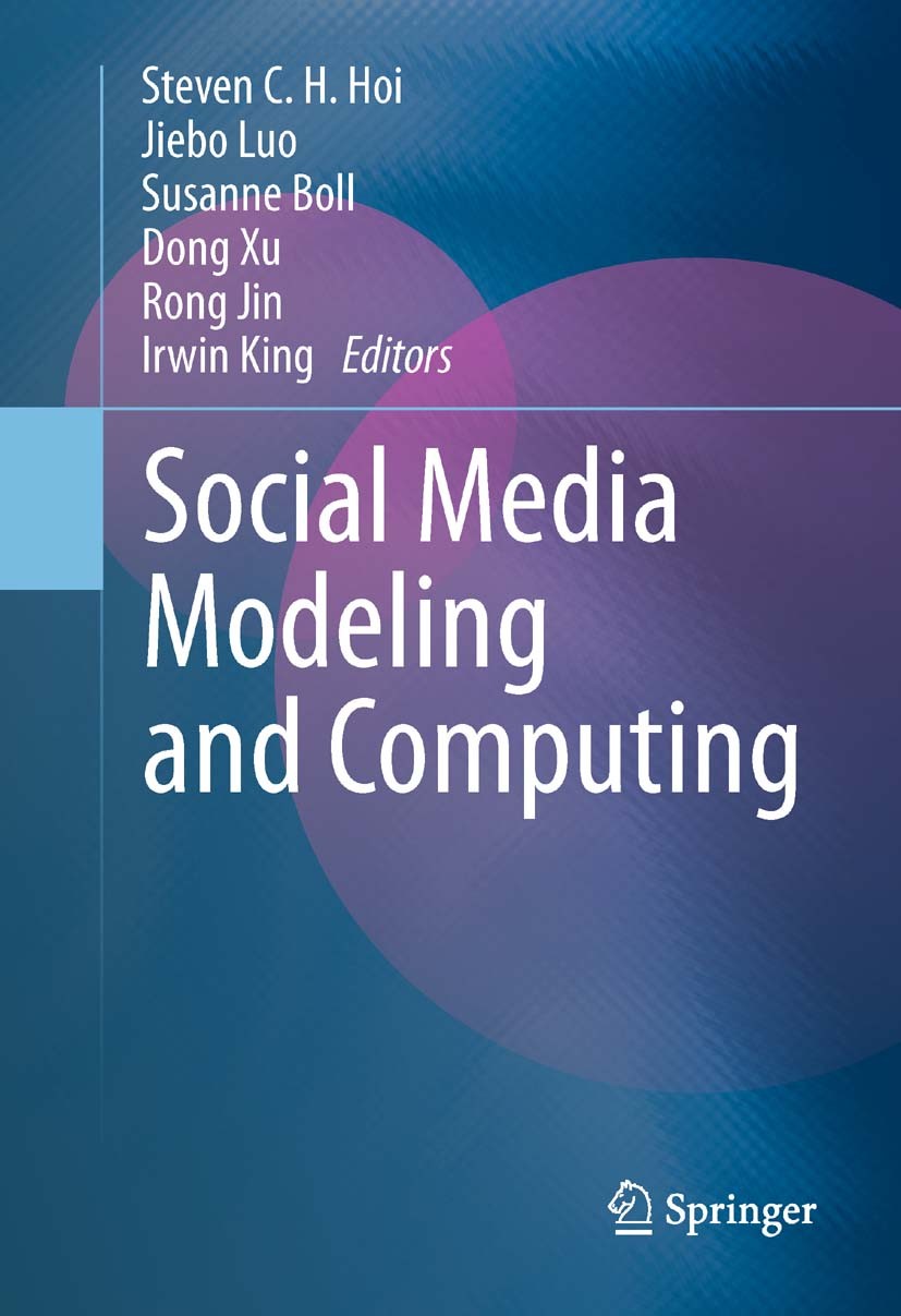 Titlebook: Social Media Modeling and Computing; Steven C.H. Hoi,Jiebo Luo,Irwin King Book 2011 Springer-Verlag London Limited 2011 Data Mining.Machin Titlebook: Social Media Modeling and Computing; Steven C.H. Hoi,Jiebo Luo,Irwin King Book 2011 Springer-Verlag London Limited 2011 Data Mining.Machin