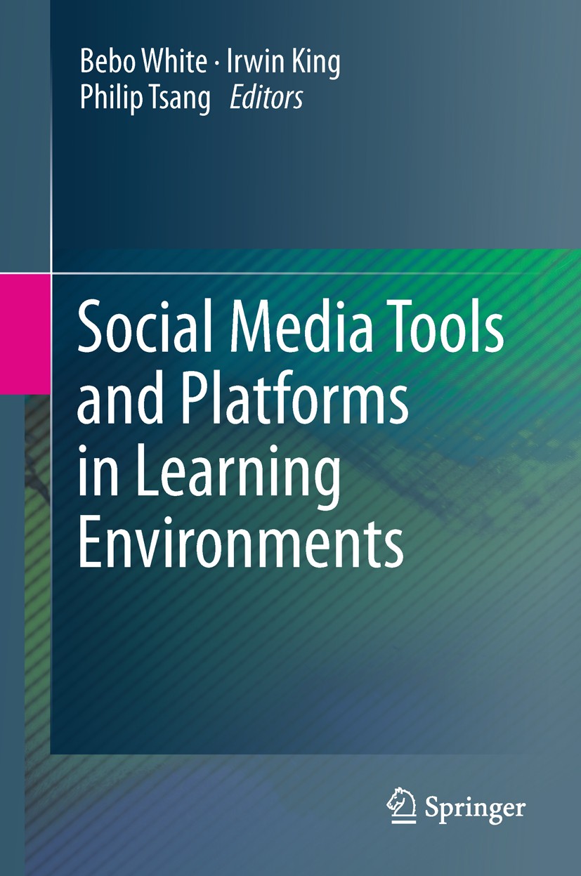 Titlebook: Social Media Tools and Platforms in Learning Environments; Bebo White,Irwin King,Philip Tsang Book 2011 Springer-Verlag Berlin Heidelberg Titlebook: Social Media Tools and Platforms in Learning Environments; Bebo White,Irwin King,Philip Tsang Book 2011 Springer-Verlag Berlin Heidelberg
