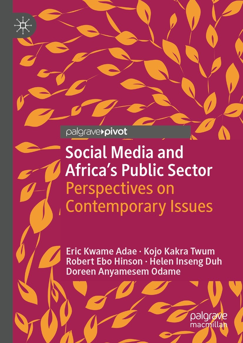 Titlebook: Social Media and Africa‘s Public Sector; Perspectives on Cont Eric Kwame Adae,Kojo Kakra Twum,Doreen Anyamesem O Book 2023 The Author(s), u Titlebook: Social Media and Africa‘s Public Sector; Perspectives on Cont Eric Kwame Adae,Kojo Kakra Twum,Doreen Anyamesem O Book 2023 The Author(s), u