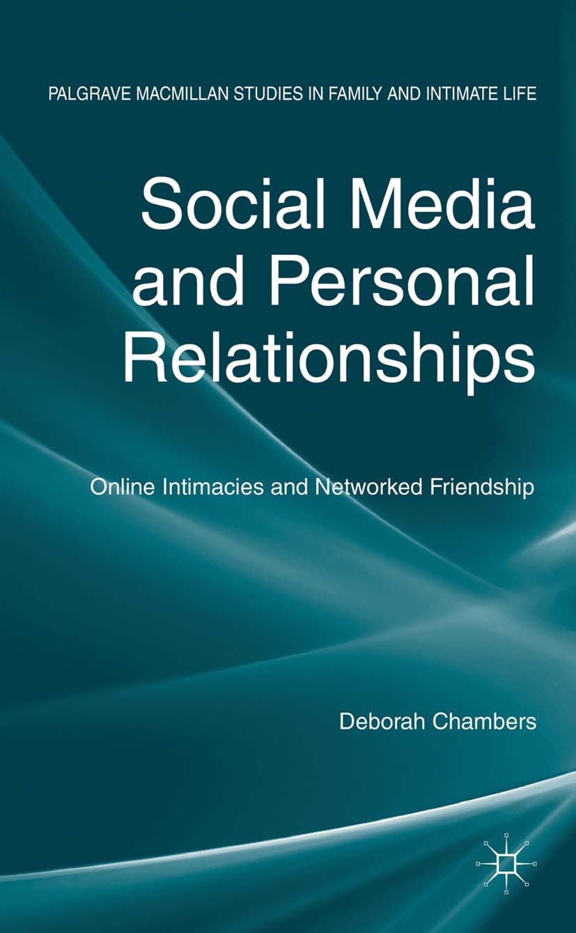 Titlebook: Social Media and Personal Relationships; Online Intimacies an Deborah Chambers Book 2013 Palgrave Macmillan, a division of Macmillan Publis Titlebook: Social Media and Personal Relationships; Online Intimacies an Deborah Chambers Book 2013 Palgrave Macmillan, a division of Macmillan Publis