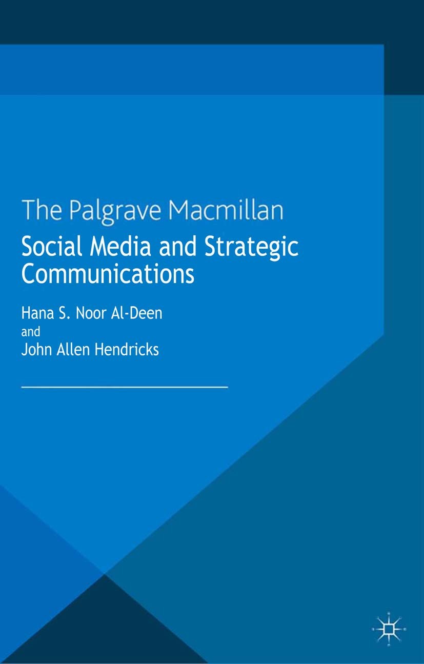 Titlebook: Social Media and Strategic Communications; Hana S. Noor Al-Deen,John Allen Hendricks Book 2013 Palgrave Macmillan, a division of Macmillan Titlebook: Social Media and Strategic Communications; Hana S. Noor Al-Deen,John Allen Hendricks Book 2013 Palgrave Macmillan, a division of Macmillan