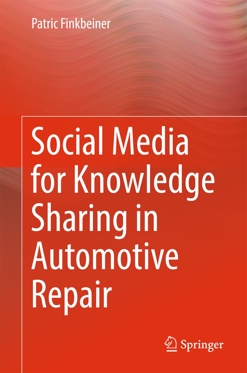 Titlebook: Social Media for Knowledge Sharing in Automotive Repair; Patric Finkbeiner Book 2017 Springer International Publishing AG 2017 Social medi Titlebook: Social Media for Knowledge Sharing in Automotive Repair; Patric Finkbeiner Book 2017 Springer International Publishing AG 2017 Social medi