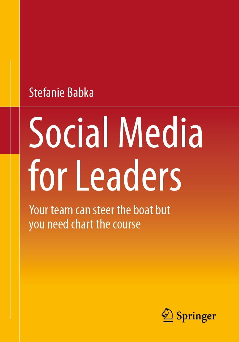 Titlebook: Social Media for Leaders; Your team can steer Stefanie Babka Book 20231st edition The Editor(s) (if applicable) and The Author(s), under e Titlebook: Social Media for Leaders; Your team can steer Stefanie Babka Book 20231st edition The Editor(s) (if applicable) and The Author(s), under e