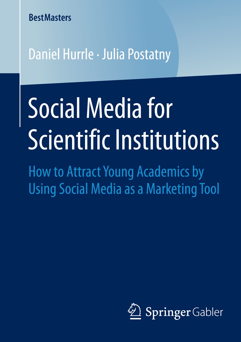 Titlebook: Social Media for Scientific Institutions; How to Attract Young Daniel Hurrle,Julia Postatny Book 2015 Springer Fachmedien Wiesbaden 2015 Be Titlebook: Social Media for Scientific Institutions; How to Attract Young Daniel Hurrle,Julia Postatny Book 2015 Springer Fachmedien Wiesbaden 2015 Be