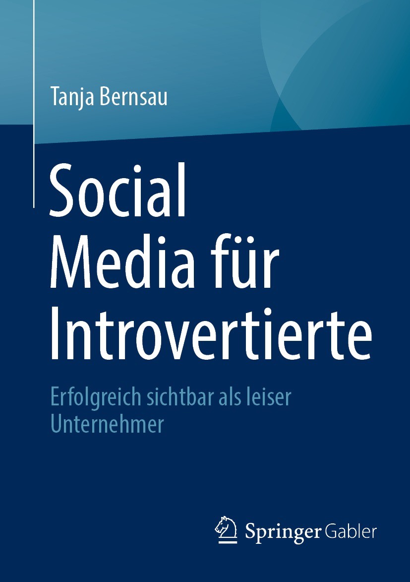 Titlebook: Social Media für Introvertierte; Erfolgreich sichtbar Tanja Bernsau Book 2024 Der/die Herausgeber bzw. der/die Autor(en), exklusiv lizenzie Titlebook: Social Media für Introvertierte; Erfolgreich sichtbar Tanja Bernsau Book 2024 Der/die Herausgeber bzw. der/die Autor(en), exklusiv lizenzie