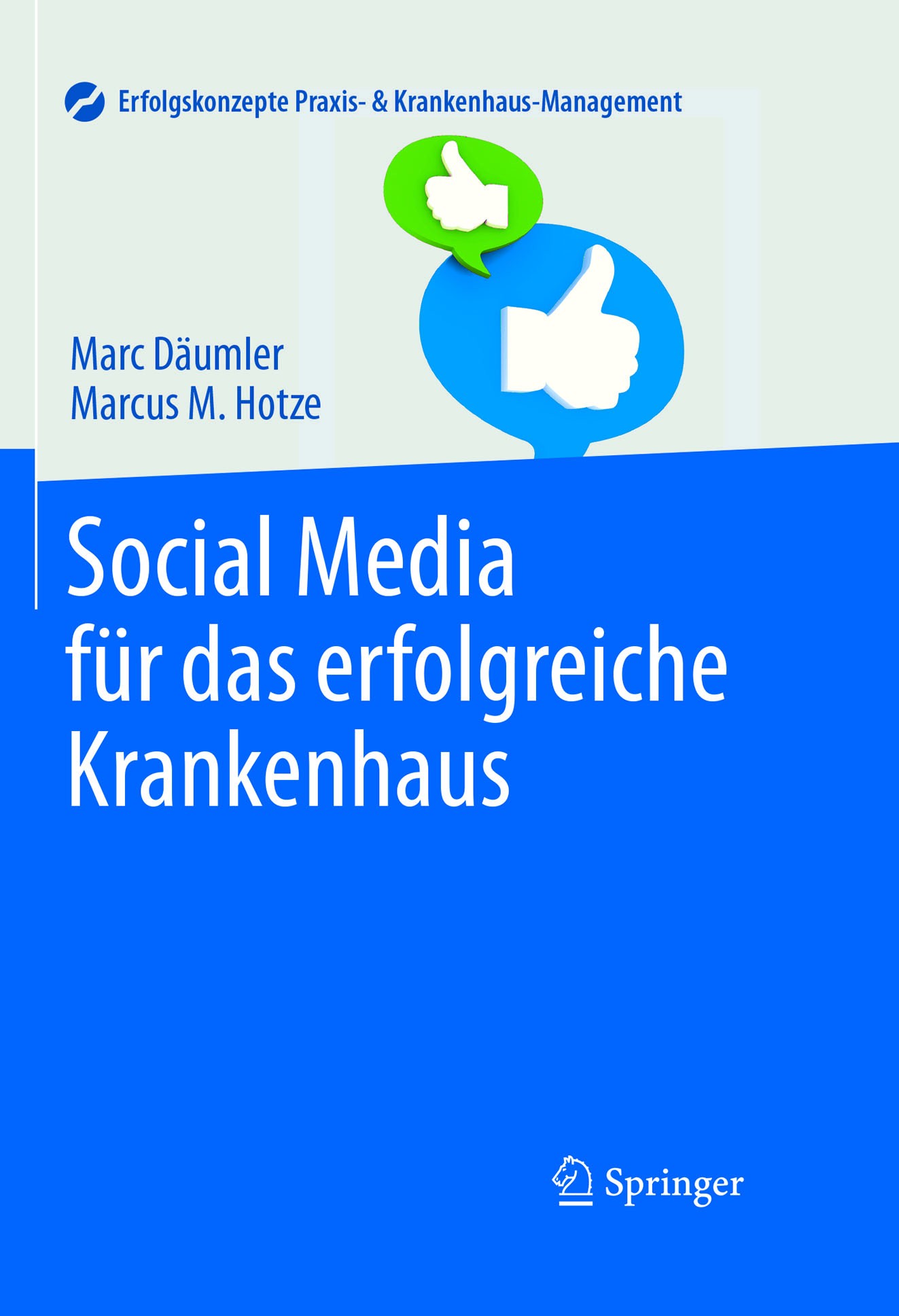 Titlebook: Social Media für das erfolgreiche Krankenhaus; Marc Däumler,Marcus M. Hotze Book 2017 Springer-Verlag Berlin Heidelberg 2017 Krankenhaus.M Titlebook: Social Media für das erfolgreiche Krankenhaus; Marc Däumler,Marcus M. Hotze Book 2017 Springer-Verlag Berlin Heidelberg 2017 Krankenhaus.M