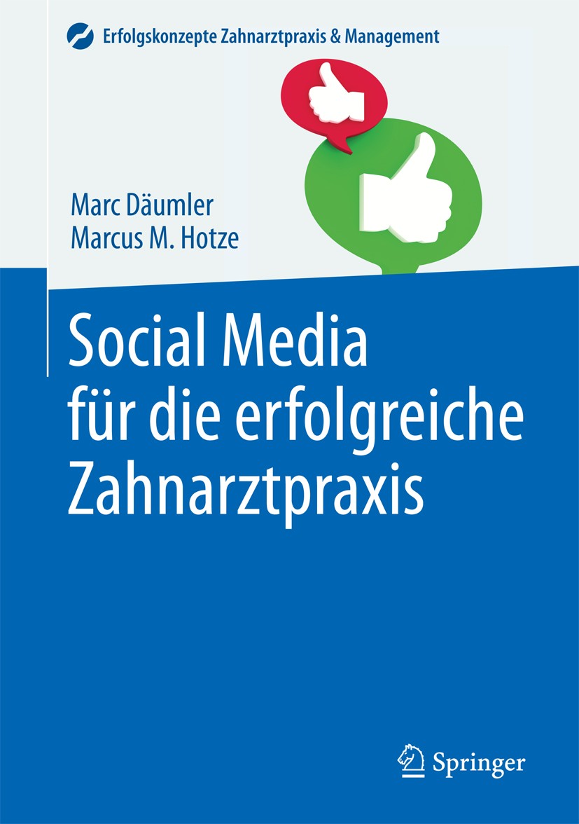Titlebook: Social Media für die erfolgreiche Zahnarztpraxis; Marc Däumler,Marcus M. Hotze Book 2016 Springer-Verlag Berlin Heidelberg 2016 Management Titlebook: Social Media für die erfolgreiche Zahnarztpraxis; Marc Däumler,Marcus M. Hotze Book 2016 Springer-Verlag Berlin Heidelberg 2016 Management
