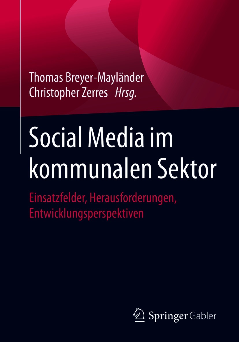 Titlebook: Social Media im kommunalen Sektor; Einsatzfelder, Herau Thomas Breyer-Mayländer,Christopher Zerres Book 2021 Der/die Herausgeber bzw. der/d Titlebook: Social Media im kommunalen Sektor; Einsatzfelder, Herau Thomas Breyer-Mayländer,Christopher Zerres Book 2021 Der/die Herausgeber bzw. der/d