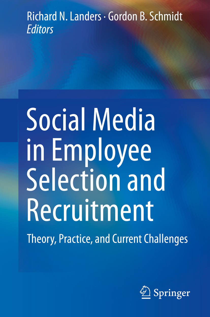 Titlebook: Social Media in Employee Selection and Recruitment; Theory, Practice, an Richard N Landers,Gordon B Schmidt Book 2016 Springer Internationa Titlebook: Social Media in Employee Selection and Recruitment; Theory, Practice, an Richard N Landers,Gordon B Schmidt Book 2016 Springer Internationa