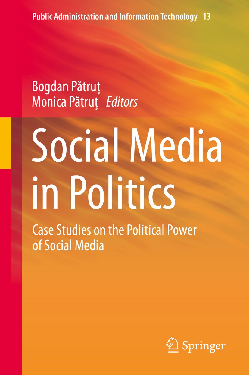 Titlebook: Social Media in Politics; Case Studies on the Bogdan Pătruţ,Monica Pătruţ Book 2014 Springer International Publishing Switzerland 2014 Fac Titlebook: Social Media in Politics; Case Studies on the Bogdan Pătruţ,Monica Pătruţ Book 2014 Springer International Publishing Switzerland 2014 Fac