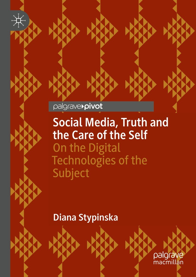 Titlebook: Social Media, Truth and the Care of the Self; On the Digital Techn Diana Stypinska Book 2022 The Author(s), under exclusive license to Spri Titlebook: Social Media, Truth and the Care of the Self; On the Digital Techn Diana Stypinska Book 2022 The Author(s), under exclusive license to Spri