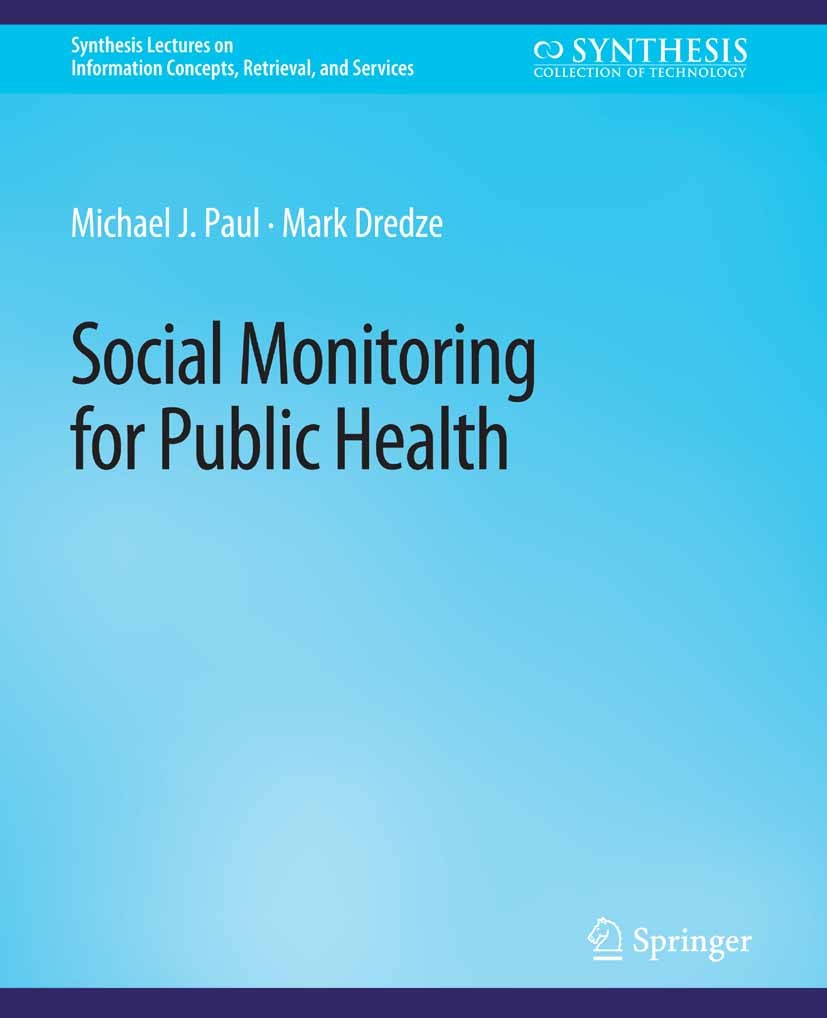 Titlebook: Social Monitoring for Public Health; Michael J. Paul,Mark Dredze Book 2017 Springer Nature Switzerland AG 2017 Titlebook: Social Monitoring for Public Health; Michael J. Paul,Mark Dredze Book 2017 Springer Nature Switzerland AG 2017