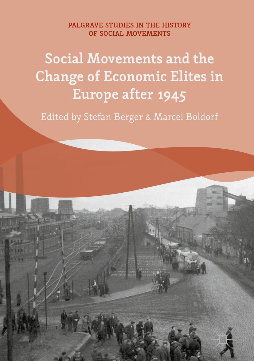 Titlebook: Social Movements and the Change of Economic Elites in Europe after 1945; Stefan Berger,Marcel Boldorf Book 2018 The Editor(s) (if applicab Titlebook: Social Movements and the Change of Economic Elites in Europe after 1945; Stefan Berger,Marcel Boldorf Book 2018 The Editor(s) (if applicab