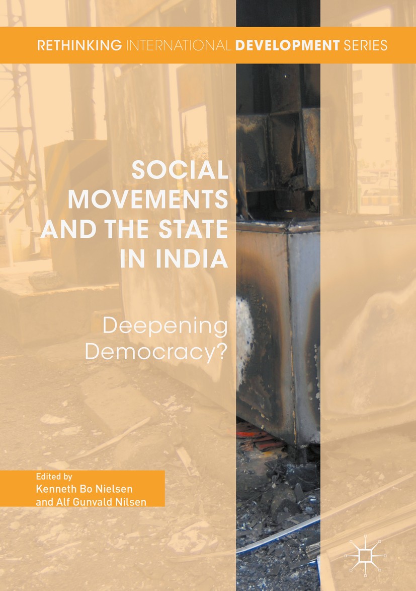 Titlebook: Social Movements and the State in India; Deepening Democracy? Kenneth Bo Nielsen,Alf Gunvald Nilsen Book 2016 The Editor(s) (if applicable) Titlebook: Social Movements and the State in India; Deepening Democracy? Kenneth Bo Nielsen,Alf Gunvald Nilsen Book 2016 The Editor(s) (if applicable)