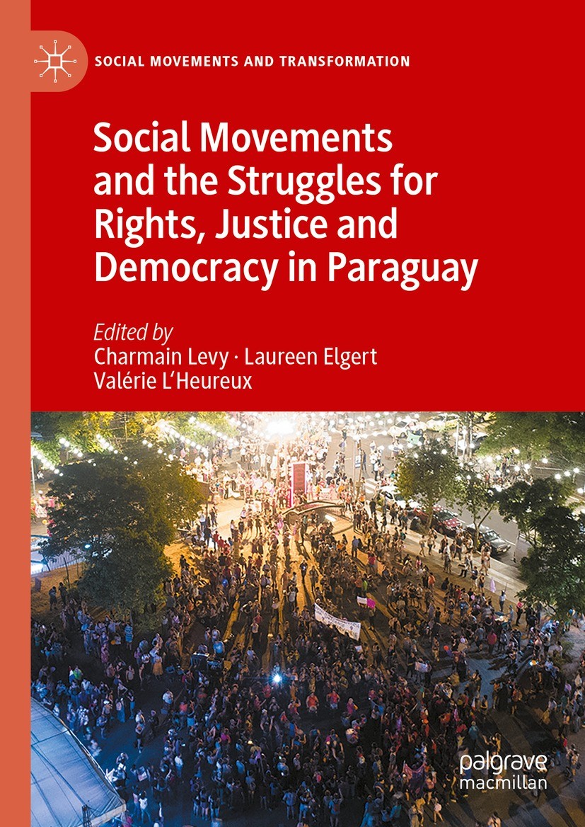 Titlebook: Social Movements and the Struggles for Rights, Justice and Democracy in Paraguay; Charmain Levy,Laureen Elgert,Valérie L‘Heureux Book 2023 Titlebook: Social Movements and the Struggles for Rights, Justice and Democracy in Paraguay; Charmain Levy,Laureen Elgert,Valérie L‘Heureux Book 2023