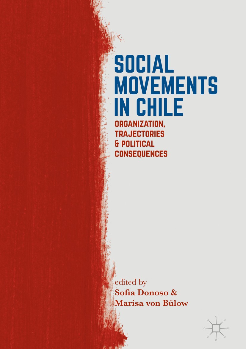 Titlebook: Social Movements in Chile; Organization, Trajec Sofia Donoso,Marisa von Bülow Book 2017 The Editor(s) (if applicable) and The Author(s) 201 Titlebook: Social Movements in Chile; Organization, Trajec Sofia Donoso,Marisa von Bülow Book 2017 The Editor(s) (if applicable) and The Author(s) 201