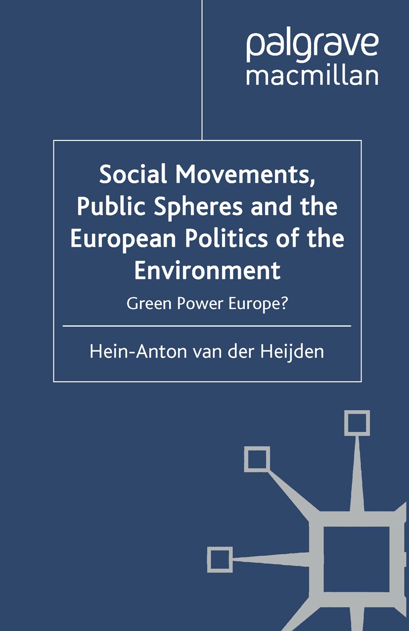 Titlebook: Social Movements, Public Spheres and the European Politics of the Environment; Green Power Europe? Hein-Anton Heijden Book 2010 Palgrave Ma Titlebook: Social Movements, Public Spheres and the European Politics of the Environment; Green Power Europe? Hein-Anton Heijden Book 2010 Palgrave Ma
