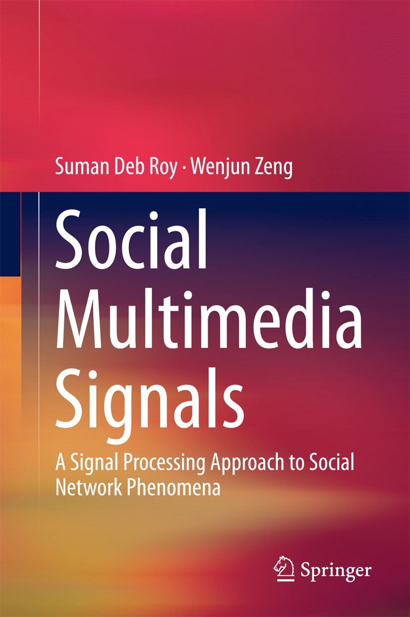 Titlebook: Social Multimedia Signals; A Signal Processing Suman Deb Roy,Wenjun Zeng Book 2015 Springer International Publishing Switzerland 2015 Comm Titlebook: Social Multimedia Signals; A Signal Processing Suman Deb Roy,Wenjun Zeng Book 2015 Springer International Publishing Switzerland 2015 Comm