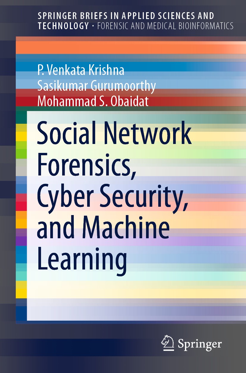Titlebook: Social Network Forensics, Cyber Security, and Machine Learning; P. Venkata Krishna,Sasikumar Gurumoorthy,Mohammad Book 2019 The Author(s) Titlebook: Social Network Forensics, Cyber Security, and Machine Learning; P. Venkata Krishna,Sasikumar Gurumoorthy,Mohammad Book 2019 The Author(s)