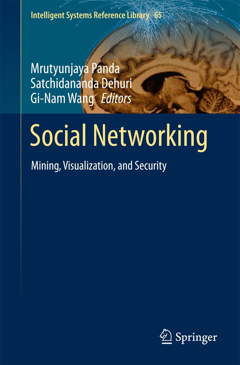 Titlebook: Social Networking; Mining, Visualizatio Mrutyunjaya Panda,Satchidananda Dehuri,Gi-Nam Wang Book 2014 Springer International Publishing Swit Titlebook: Social Networking; Mining, Visualizatio Mrutyunjaya Panda,Satchidananda Dehuri,Gi-Nam Wang Book 2014 Springer International Publishing Swit