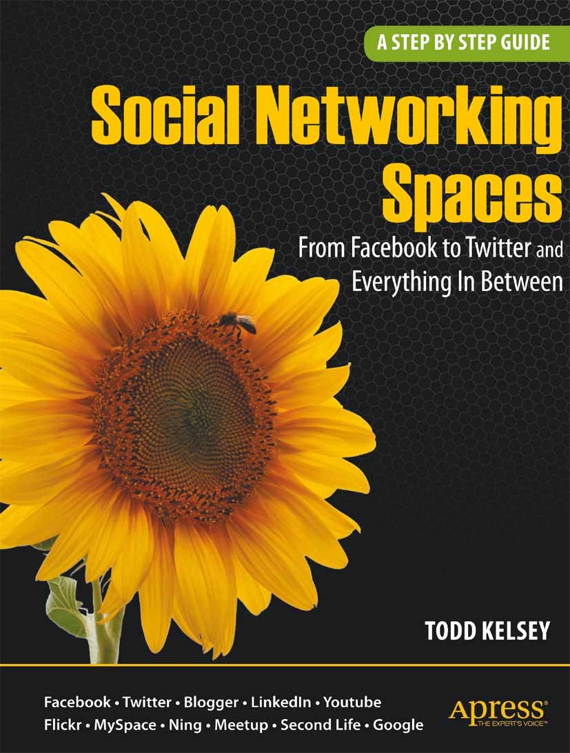 Titlebook: Social Networking Spaces; From Facebook to Twi Todd Kelsey Book 2010 Todd Kelsey 2010 Facebook.Google.LinkedIn.Myspace.Ning.Twitter.YouTube Titlebook: Social Networking Spaces; From Facebook to Twi Todd Kelsey Book 2010 Todd Kelsey 2010 Facebook.Google.LinkedIn.Myspace.Ning.Twitter.YouTube