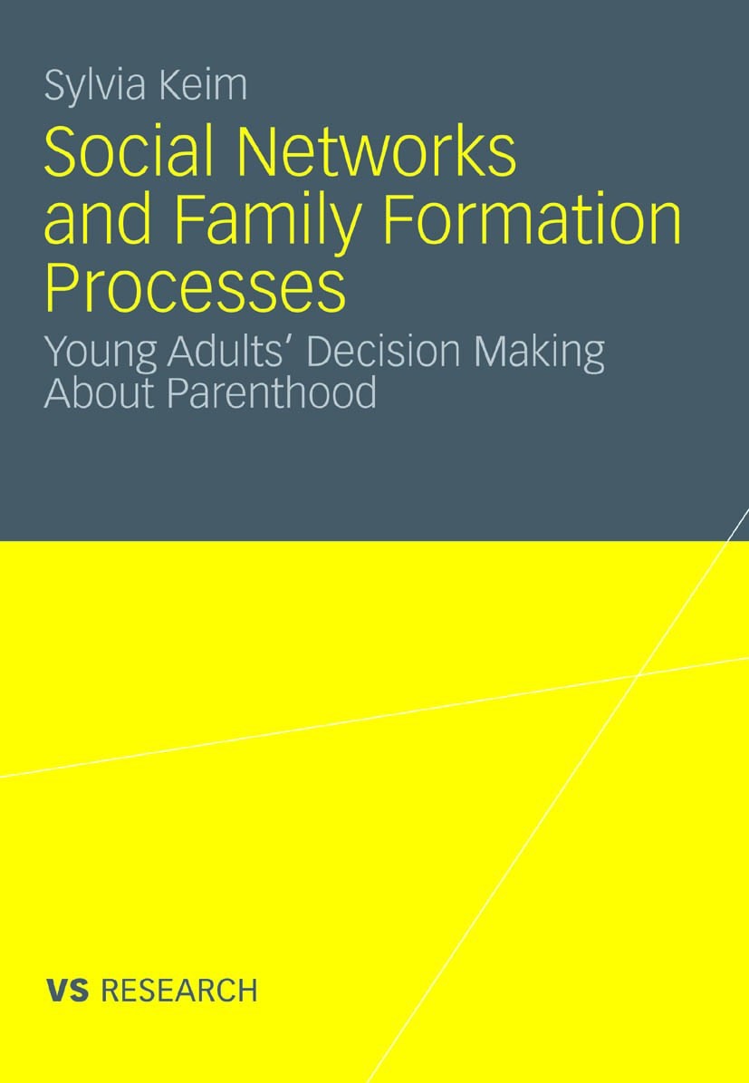 Titlebook: Social Networks and Family Formation Processes; Young Adults’ Decisi Sylvia Keim Book 2011 VS Verlag für Sozialwissenschaften | Springer Fa Titlebook: Social Networks and Family Formation Processes; Young Adults’ Decisi Sylvia Keim Book 2011 VS Verlag für Sozialwissenschaften | Springer Fa