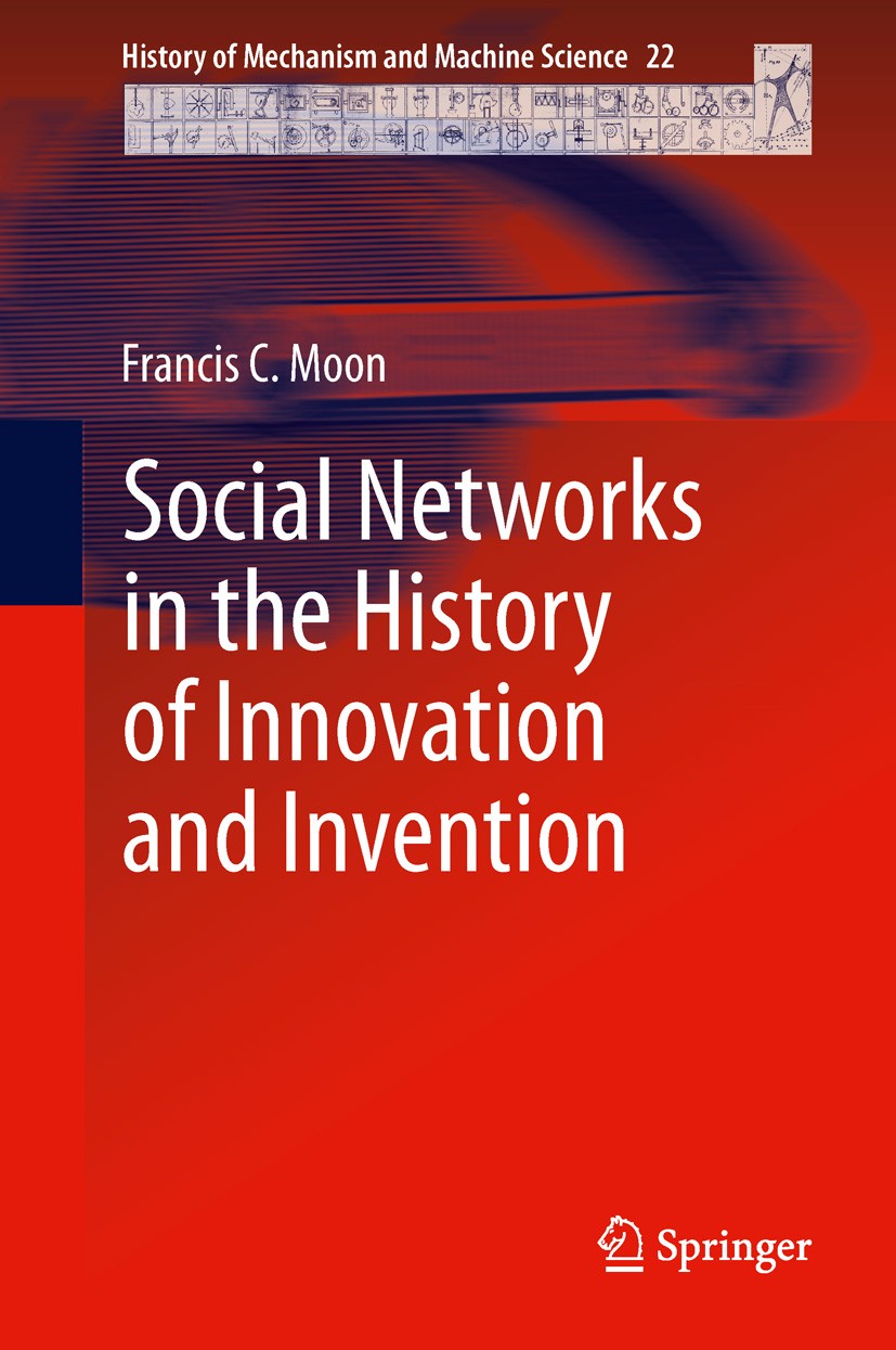 Titlebook: Social Networks in the History of Innovation and Invention; Francis C. Moon Book 2014 Springer Science+Business Media Dordrecht 2014 Clock Titlebook: Social Networks in the History of Innovation and Invention; Francis C. Moon Book 2014 Springer Science+Business Media Dordrecht 2014 Clock
