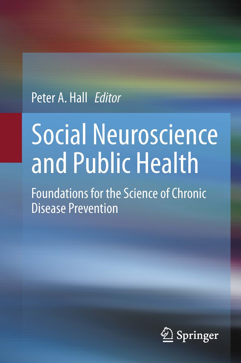 Titlebook: Social Neuroscience and Public Health; Foundations for the Peter A. Hall Book 2013 Springer Science+Business Media New York 2013 Attention Titlebook: Social Neuroscience and Public Health; Foundations for the Peter A. Hall Book 2013 Springer Science+Business Media New York 2013 Attention