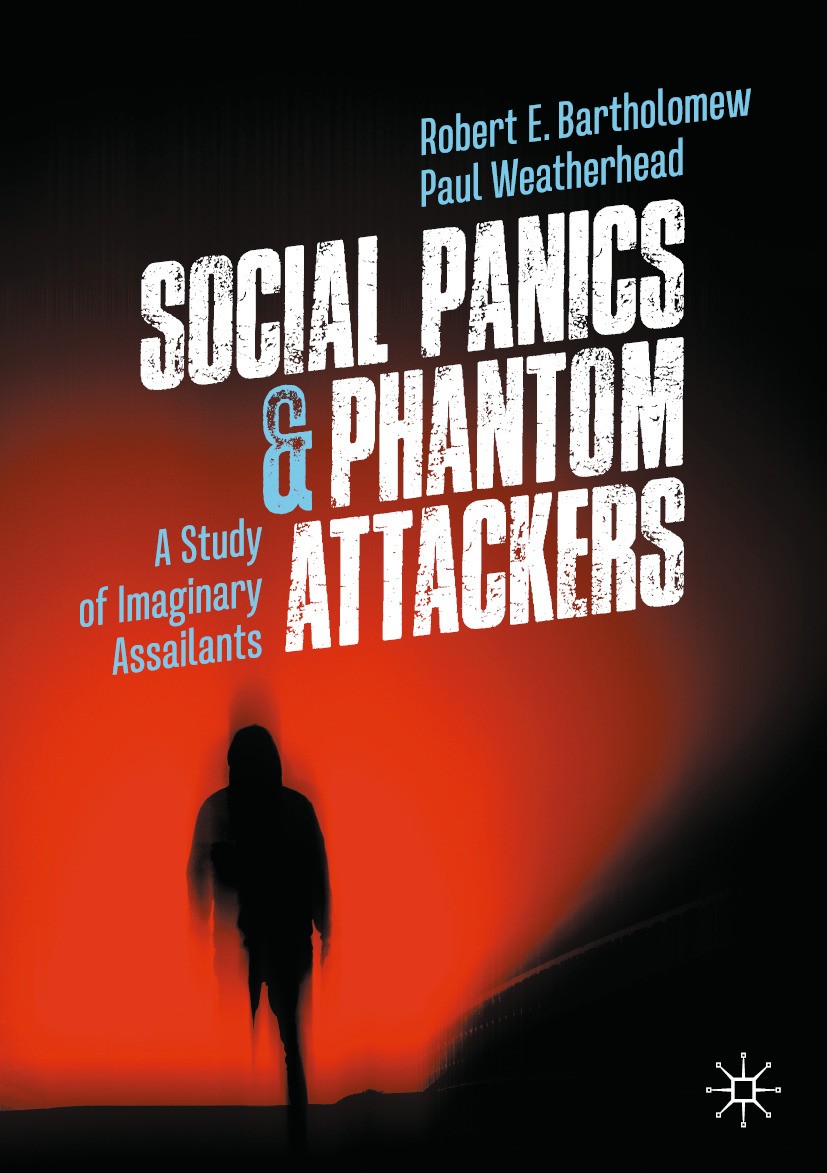 Titlebook: Social Panics & Phantom Attackers; A Study of Imaginary Robert E. Bartholomew,Paul Weatherhead Book 2024 The Editor(s) (if applicable) and Titlebook: Social Panics & Phantom Attackers; A Study of Imaginary Robert E. Bartholomew,Paul Weatherhead Book 2024 The Editor(s) (if applicable) and