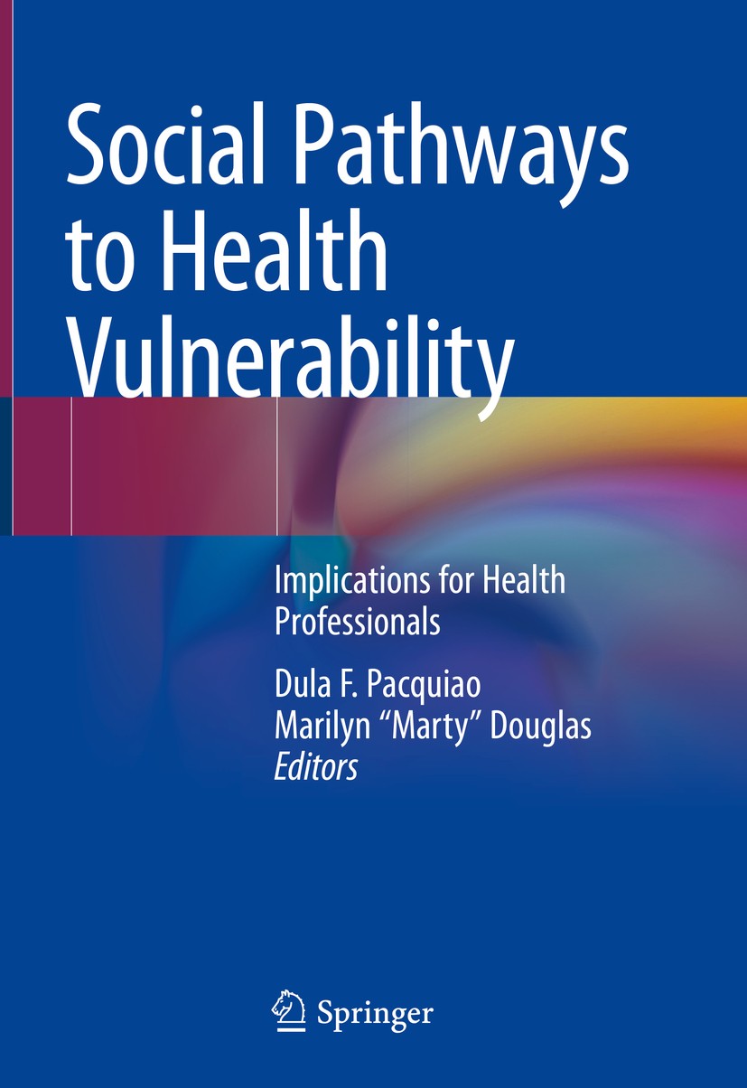 Titlebook: Social Pathways to Health Vulnerability; Implications for Hea Dula F. Pacquiao,Marilyn Titlebook: Social Pathways to Health Vulnerability; Implications for Hea Dula F. Pacquiao,Marilyn