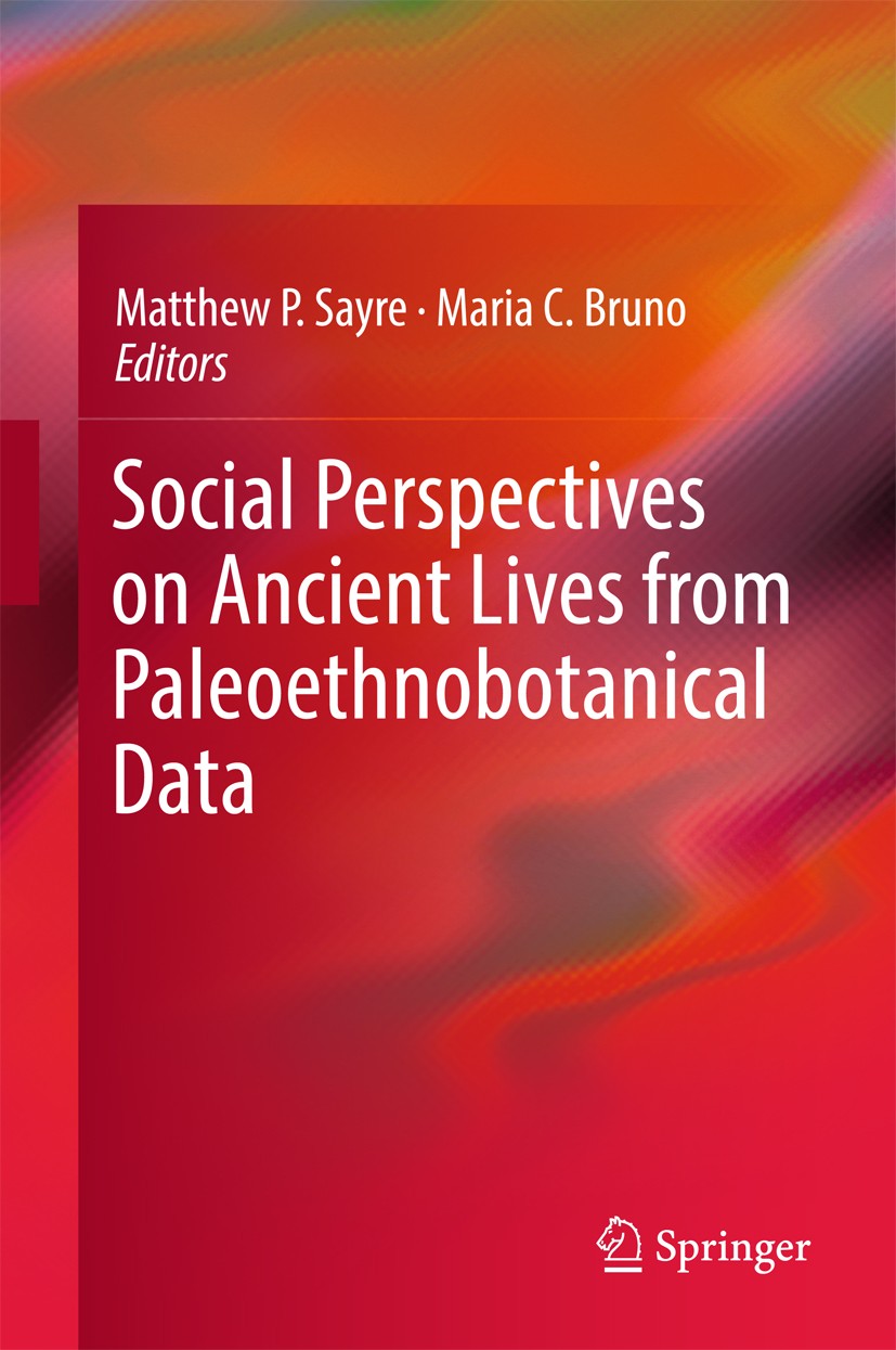 Titlebook: Social Perspectives on Ancient Lives from Paleoethnobotanical Data; Matthew P. Sayre,Maria C. Bruno Book 2017 Springer International Publi Titlebook: Social Perspectives on Ancient Lives from Paleoethnobotanical Data; Matthew P. Sayre,Maria C. Bruno Book 2017 Springer International Publi