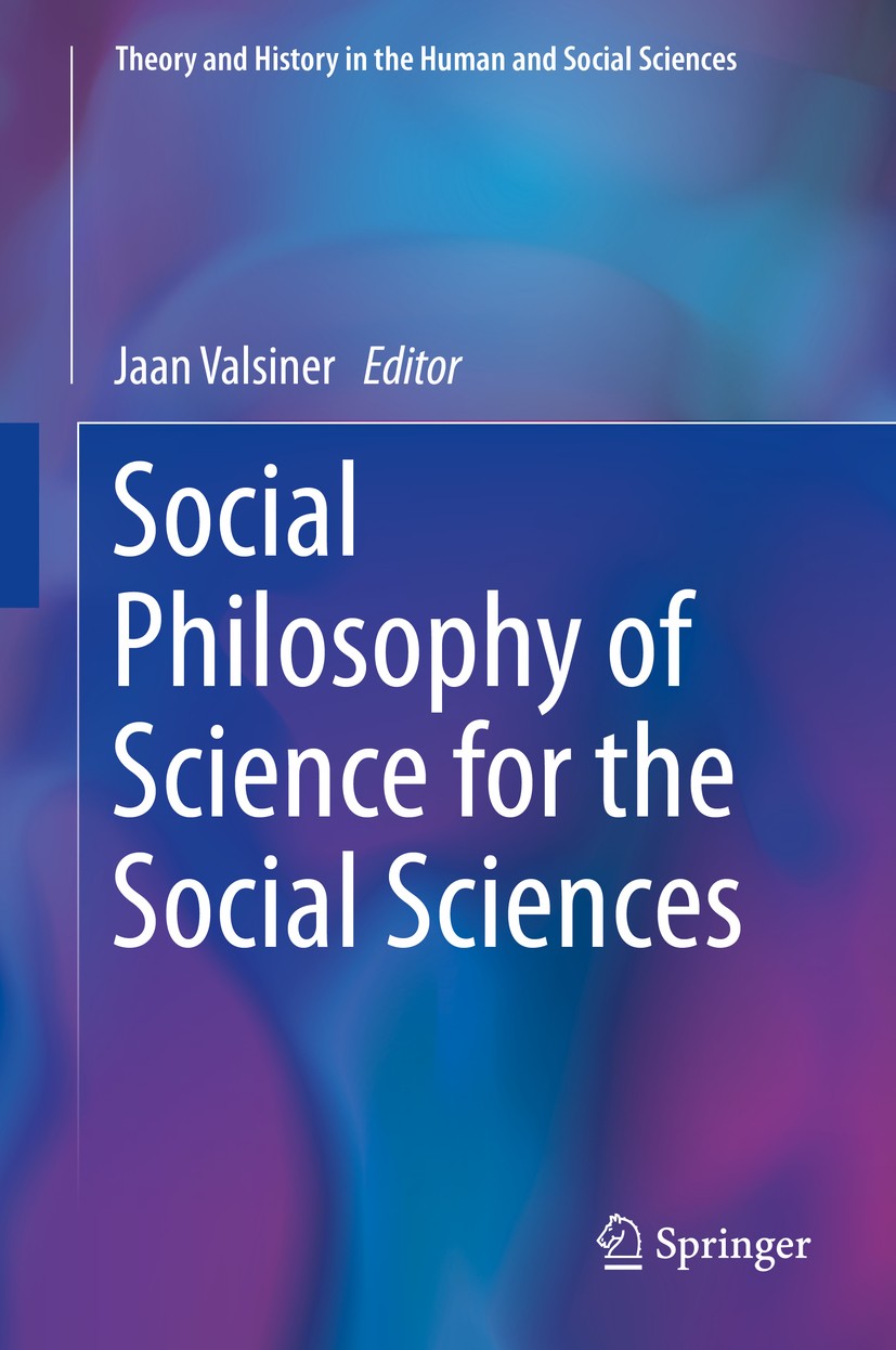 Titlebook: Social Philosophy of Science for the Social Sciences; Jaan Valsiner Book 2019 Springer Nature Switzerland AG 2019 Social Science.Philosoph Titlebook: Social Philosophy of Science for the Social Sciences; Jaan Valsiner Book 2019 Springer Nature Switzerland AG 2019 Social Science.Philosoph