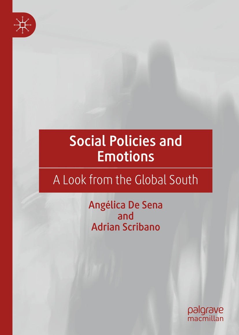 Titlebook: Social Policies and Emotions; A Look from the Glob Angélica De Sena,Adrian Scribano Book 2020 The Editor(s) (if applicable) and The Author( Titlebook: Social Policies and Emotions; A Look from the Glob Angélica De Sena,Adrian Scribano Book 2020 The Editor(s) (if applicable) and The Author(