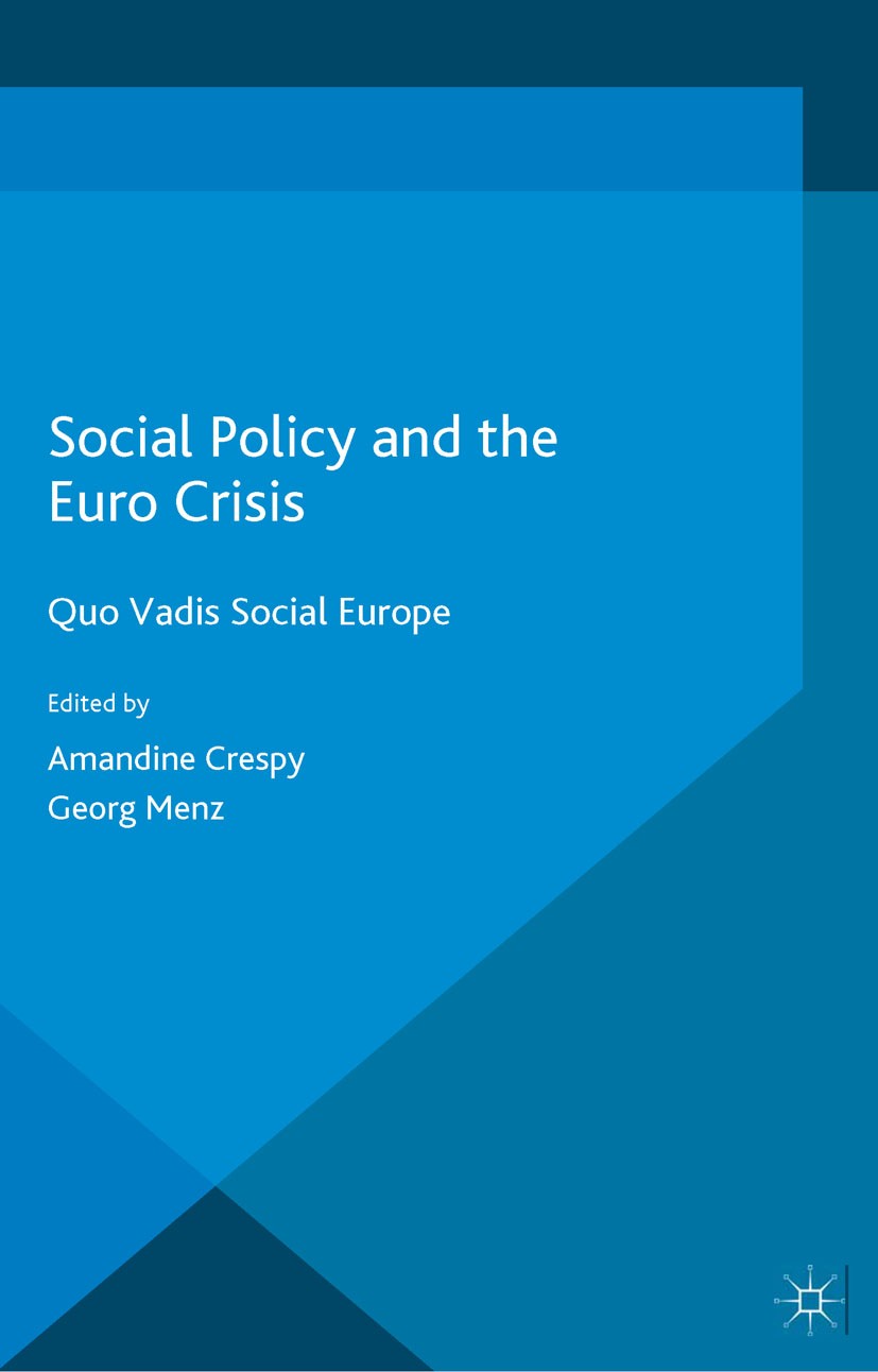 Titlebook: Social Policy and the Eurocrisis; Quo Vadis Social Eur Amandine Crespy (Lecturer in Political Science and Book 2015 The Editor(s) (if appli Titlebook: Social Policy and the Eurocrisis; Quo Vadis Social Eur Amandine Crespy (Lecturer in Political Science and Book 2015 The Editor(s) (if appli