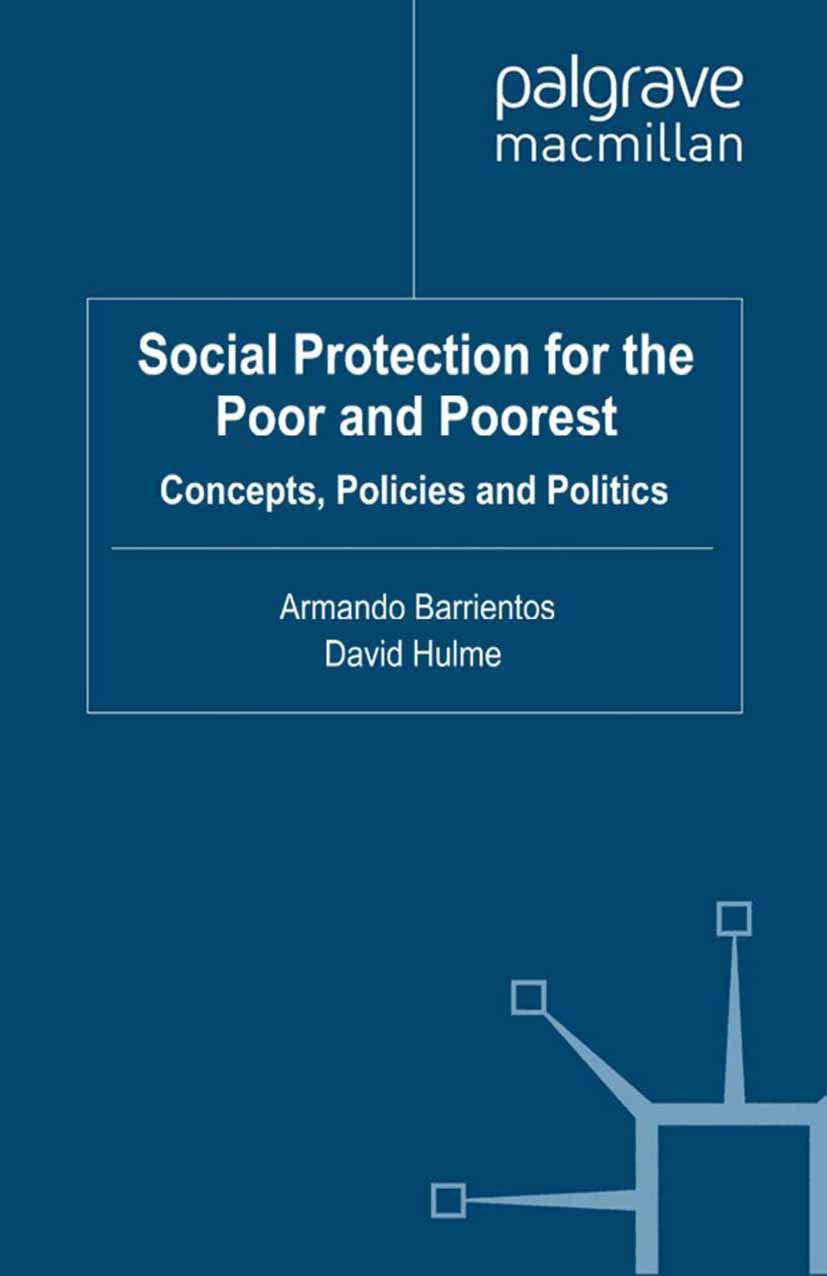 Titlebook: Social Protection for the Poor and Poorest; Concepts, Policies a Armando Barrientos (Professor and Research Directo Book 2008 Palgrave Macm Titlebook: Social Protection for the Poor and Poorest; Concepts, Policies a Armando Barrientos (Professor and Research Directo Book 2008 Palgrave Macm
