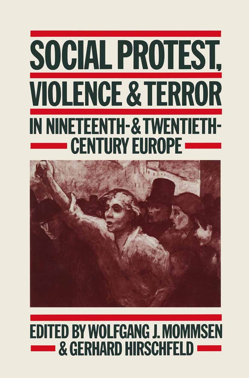 Titlebook: Social Protest, Violence & Terror in Nineteenth- & Twentieth-Century Europe; Wolfgang J. Mommsen (Professor of History, Directo Book 1982 Titlebook: Social Protest, Violence & Terror in Nineteenth- & Twentieth-Century Europe; Wolfgang J. Mommsen (Professor of History, Directo Book 1982