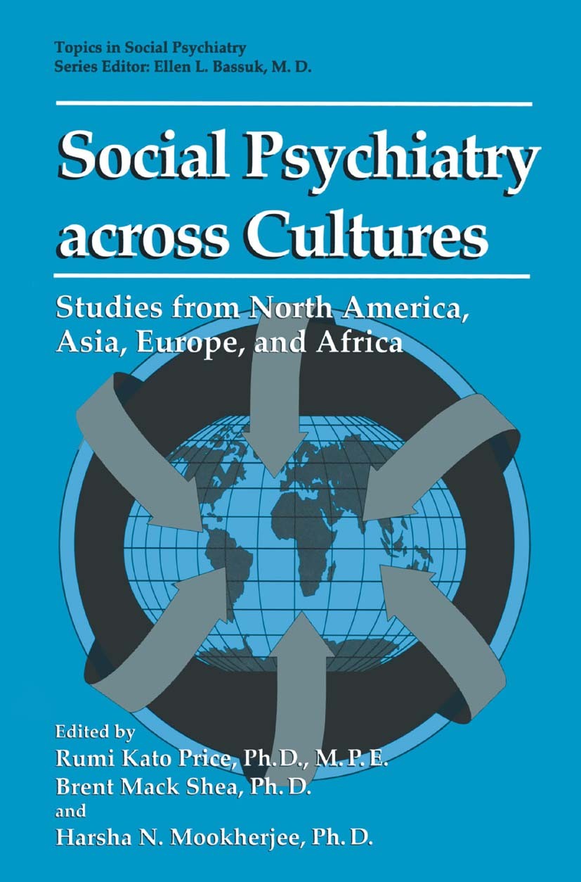 Titlebook: Social Psychiatry across Cultures; Studies from North A Rumi Kato Price,Brent Mack Shea,Harsha N. Mookherj Book 1995 Springer Science+Busin Titlebook: Social Psychiatry across Cultures; Studies from North A Rumi Kato Price,Brent Mack Shea,Harsha N. Mookherj Book 1995 Springer Science+Busin