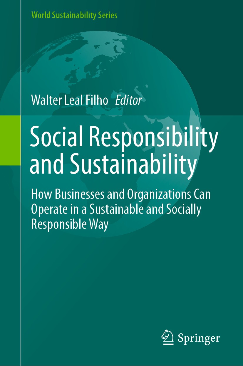Titlebook: Social Responsibility and Sustainability; How Businesses and O Walter Leal Filho Book 2019 The Editor(s) (if applicable) and The Author(s), Titlebook: Social Responsibility and Sustainability; How Businesses and O Walter Leal Filho Book 2019 The Editor(s) (if applicable) and The Author(s),