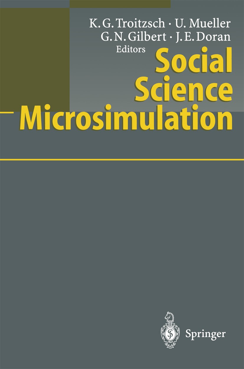 Titlebook: Social Science Microsimulation; Klaus G. Troitzsch,Ulrich Mueller,Jim E. Doran Conference proceedings 1996 Springer-Verlag Berlin Heidelbe Titlebook: Social Science Microsimulation; Klaus G. Troitzsch,Ulrich Mueller,Jim E. Doran Conference proceedings 1996 Springer-Verlag Berlin Heidelbe