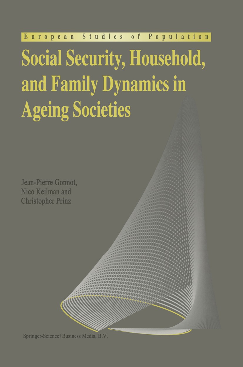 Titlebook: Social Security, Household, and Family Dynamics in Ageing Societies; Jean-Pierre Gonnot,Nico Keilman,Christopher Prinz Book 1995 Springer Titlebook: Social Security, Household, and Family Dynamics in Ageing Societies; Jean-Pierre Gonnot,Nico Keilman,Christopher Prinz Book 1995 Springer